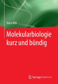 Title: Molekularbiologie kurz und bï¿½ndig, Author: Horst Will