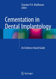 Title: Cementation in Dental Implantology: An Evidence-Based Guide, Author: Chandur P.K. Wadhwani