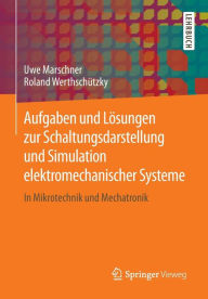 Title: Aufgaben und Lï¿½sungen zur Schaltungsdarstellung und Simulation elektromechanischer Systeme: In Mikrotechnik und Mechatronik, Author: Uwe Marschner