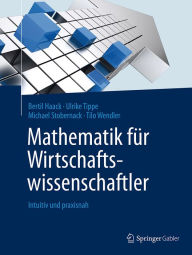 Title: Mathematik für Wirtschaftswissenschaftler: Intuitiv und praxisnah, Author: Bertil Haack