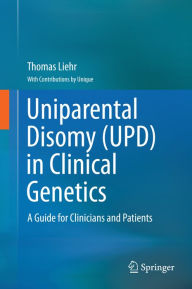 Title: Uniparental Disomy (UPD) in Clinical Genetics: A Guide for Clinicians and Patients, Author: Thomas Liehr
