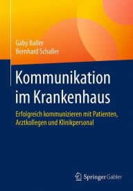 Download a book from google books free Kommunikation im Krankenhaus: Erfolgreich kommunizieren mit Patienten, Arztkollegen und Klinikpersonal ePub DJVU PDF