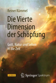 Title: Die Vierte Dimension der Schï¿½pfung: Gott, Natur und Sehen in die Zeit, Author: Reiner Kïmmel