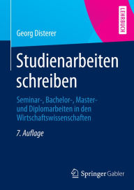 Title: Studienarbeiten schreiben: Seminar-, Bachelor-, Master- und Diplomarbeiten in den Wirtschaftswissenschaften, Author: Georg Disterer