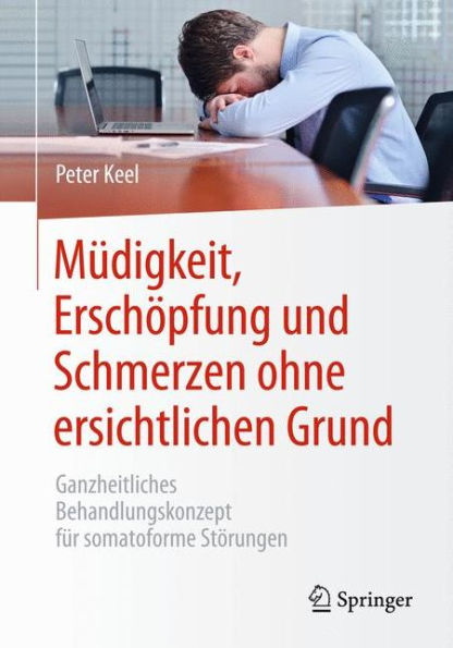 Müdigkeit, Erschöpfung und Schmerzen ohne ersichtlichen Grund: Ganzheitliches Behandlungskonzept für somatoforme Störungen