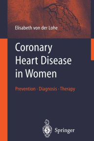 Title: Coronary Heart Disease in Women: Prevention - Diagnosis - Therapy, Author: Elisabeth von der Lohe