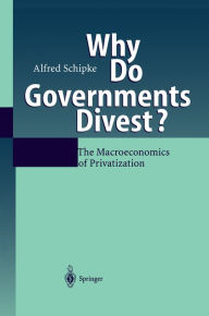 Title: Why Do Governments Divest?: The Macroeconomics of Privatization, Author: Alfred Schipke