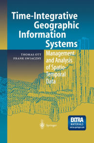 Title: Time-Integrative Geographic Information Systems: Management and Analysis of Spatio-Temporal Data, Author: Thomas  Ott