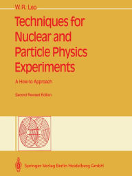 Title: Techniques for Nuclear and Particle Physics Experiments: A How-to Approach, Author: William R. Leo