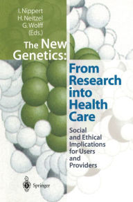 Title: The New Genetics: From Research into Health Care: Social and Ethical Implications for Users and Providers, Author: Irmgard Nippert