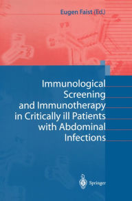 Title: Immunological Screening and Immunotherapy in Critically ill Patients with Abdominal Infections, Author: Eugen Faist