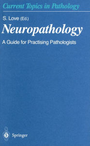 Title: Neuropathology: A Guide for Practising Pathologists, Author: S. Love