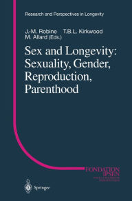 Title: Sex and Longevity: Sexuality, Gender, Reproduction, Parenthood, Author: J.-M. Robine