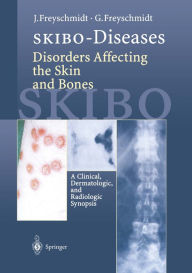 Title: SKIBO-Diseases Disorders Affecting the Skin and Bones: A Clinical, Dermatologic, and Radiologic Synopsis, Author: Jürgen Freyschmidt