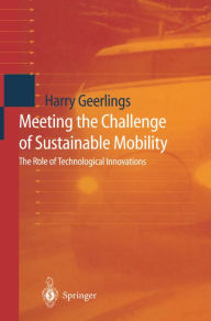 Title: Meeting the Challenge of Sustainable Mobility: The Role of Technological Innovations, Author: Harry Geerlings
