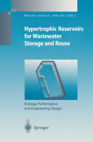 Title: Hypertrophic Reservoirs for Wastewater Storage and Reuse: Ecology, Performance, and Engineering Design, Author: Marcelo Juanico