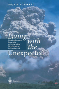 Title: Living with the Unexpected: Linking Disaster Recovery to Sustainable Development in Montserrat, Author: Anja Possekel