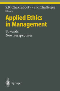 Title: Applied Ethics in Management: Towards New Perspectives, Author: Shitangsu K. Chakraborty