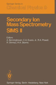Title: Secondary Ion Mass Spectrometry SIMS II: Proceedings of the Second International Conference on Secondary Ion Mass Spectrometry (SIMS II) Stanford University, Stanford, California, USA August 27-31, 1979 / Edition 1, Author: A. Benninghoven