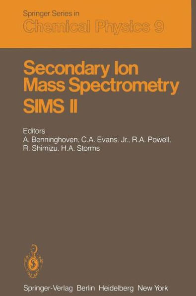 Secondary Ion Mass Spectrometry SIMS II: Proceedings of the Second International Conference on Secondary Ion Mass Spectrometry (SIMS II) Stanford University, Stanford, California, USA August 27-31, 1979 / Edition 1