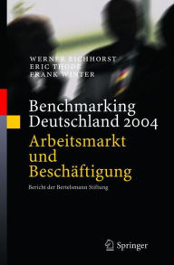 Title: Benchmarking Deutschland 2004: Arbeitsmarkt und Beschäftigung Bericht der Bertelsmann Stiftung, Author: Werner Eichhorst