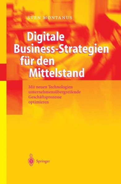 Digitale Business-Strategien für den Mittelstand: Mit neuen Technologien unternehmensübergreifende Geschäftsprozesse optimieren