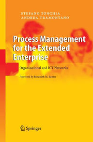 Title: Process Management for the Extended Enterprise: Organizational and ICT Networks, Author: Stefano Tonchia