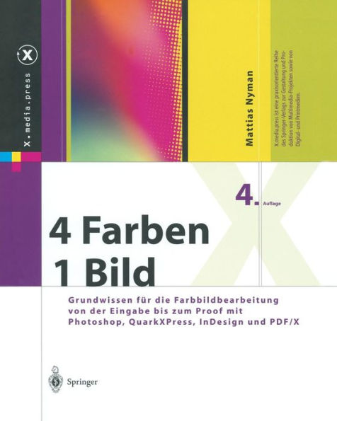 4 Farben - ein Bild: Grundwissen fï¿½r die Farbbildbearbeitung von der Eingabe bis zum Proof mit Photoshop, QuarkXPress, InDesign und PDF/X