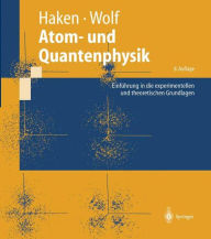Title: Atom- und Quantenphysik: Einführung in die experimentellen und theoretischen Grundlagen, Author: Hermann Haken