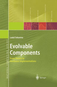 Title: Evolvable Components: From Theory to Hardware Implementations, Author: Lukas Sekanina