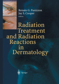 Title: Radiation Treatment and Radiation Reactions in Dermatology / Edition 1, Author: Renato G. Panizzon