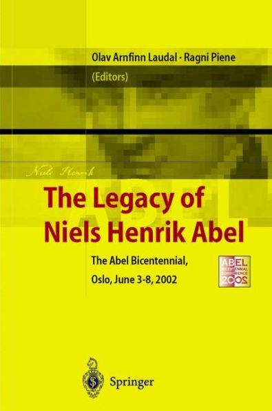 The Legacy of Niels Henrik Abel: The Abel Bicentennial, Oslo, 2002