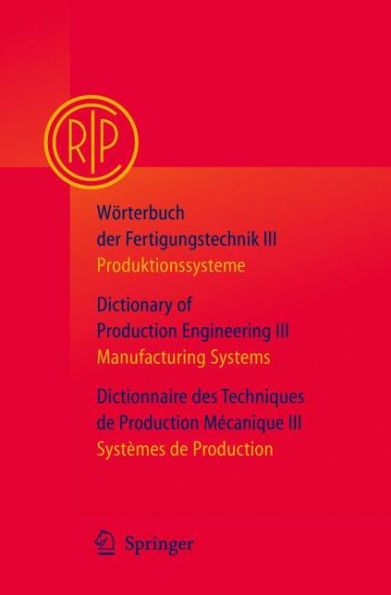 Wï¿½rterbuch der Fertigungstechnik Bd. 3 / Dictionary of Production Engineering Vol. 3 / Dictionnaire des Techniques de Production Mï¿½canique Vol. 3: Produktionssysteme / Manufacturing Systems / Systï¿½mes de Production