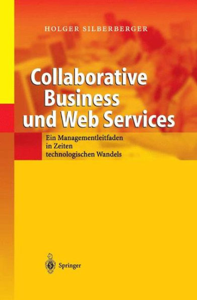Collaborative Business und Web Services: Ein Managementleitfaden in Zeiten technologischen Wandels