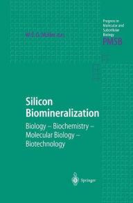 Title: Silicon Biomineralization: Biology - Biochemistry - Molecular Biology - Biotechnology, Author: Werner E. G. Mïller