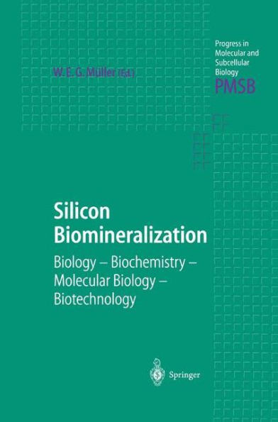 Silicon Biomineralization: Biology - Biochemistry - Molecular Biology - Biotechnology