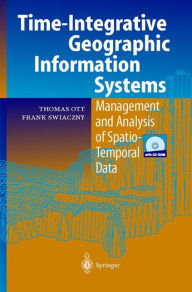 Title: Time-Integrative Geographic Information Systems: Management and Analysis of Spatio-Temporal Data, Author: Thomas  Ott