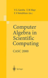 Title: Computer Algebra in Scientific Computing: CASC 2000, Author: Viktor G. Ganzha