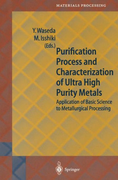 Purification Process and Characterization of Ultra High Purity Metals: Application Basic Science to Metallurgical Processing