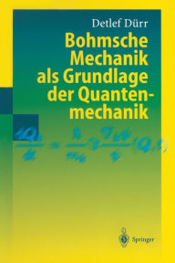 Title: Bohmsche Mechanik als Grundlage der Quantenmechanik, Author: Detlef Dürr