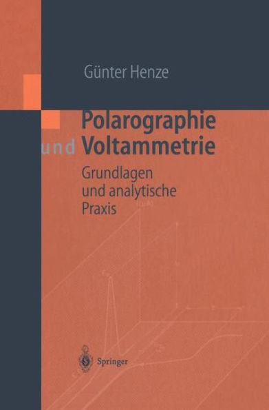 Polarographie und Voltammetrie: Grundlagen analytische Praxis