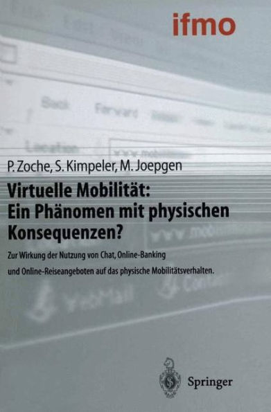 Virtuelle Mobilitï¿½t: Ein Phï¿½nomen mit physischen Konsequenzen?: Zur Wirkung der Nutzung von Chat, Online-Banking und Online-Reiseangeboten auf das physische Mobilitï¿½tsverhalten