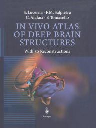 Title: In Vivo Atlas of Deep Brain Structures: With 3D Reconstructions / Edition 1, Author: S. Lucerna