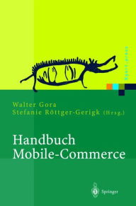 Title: Handbuch Mobile-Commerce: Technische Grundlagen, Marktchancen und Einsatzmï¿½glichkeiten, Author: Walter Gora