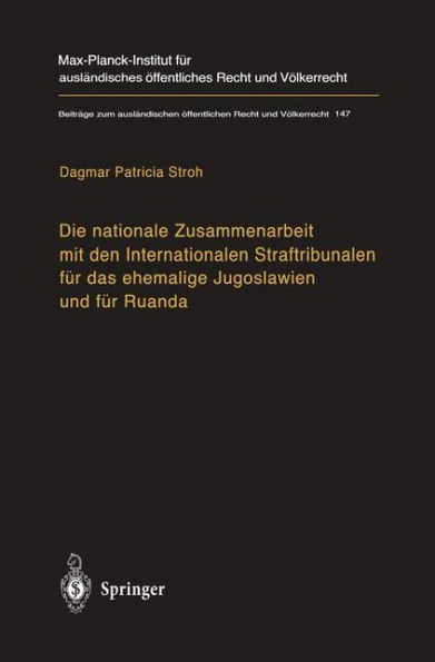 Die nationale Zusammenarbeit mit den Internationalen Straftribunalen fï¿½r das ehemalige Jugoslawien und fï¿½r Ruanda: State Cooperation with the International Criminal Tribunals for the Former Yugoslavia and for Rwanda
