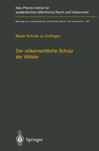 Der vï¿½lkerrechtliche Schutz der Wï¿½lder: - Nationale Souverï¿½nitï¿½t, multilaterale Schutzkonzepte und unilaterale Regelungsansï¿½tze -