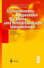 Unternehmenskooperation fï¿½r kleine und mittelstï¿½ndische Unternehmen: Lï¿½sungen fï¿½r die Praxis