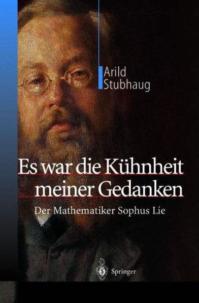 Es war die Kï¿½hnheit meiner Gedanken: Der Mathematiker Sophus Lie