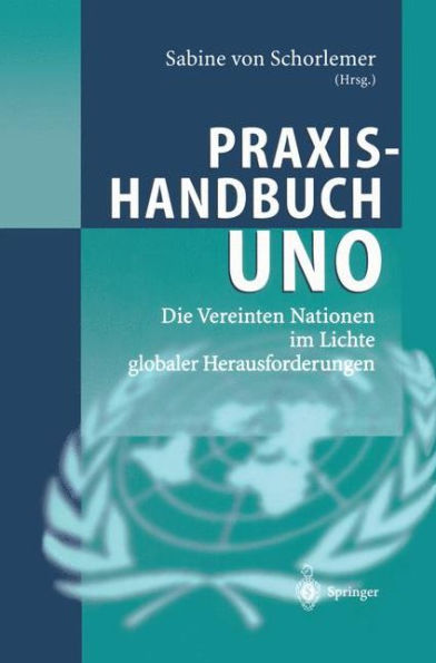 Praxishandbuch UNO: Die Vereinten Nationen im Lichte globaler Herausforderungen