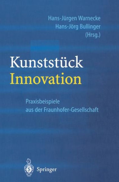 Kunststï¿½ck Innovation: Praxisbeispiele aus der Fraunhofer-Gesellschaft